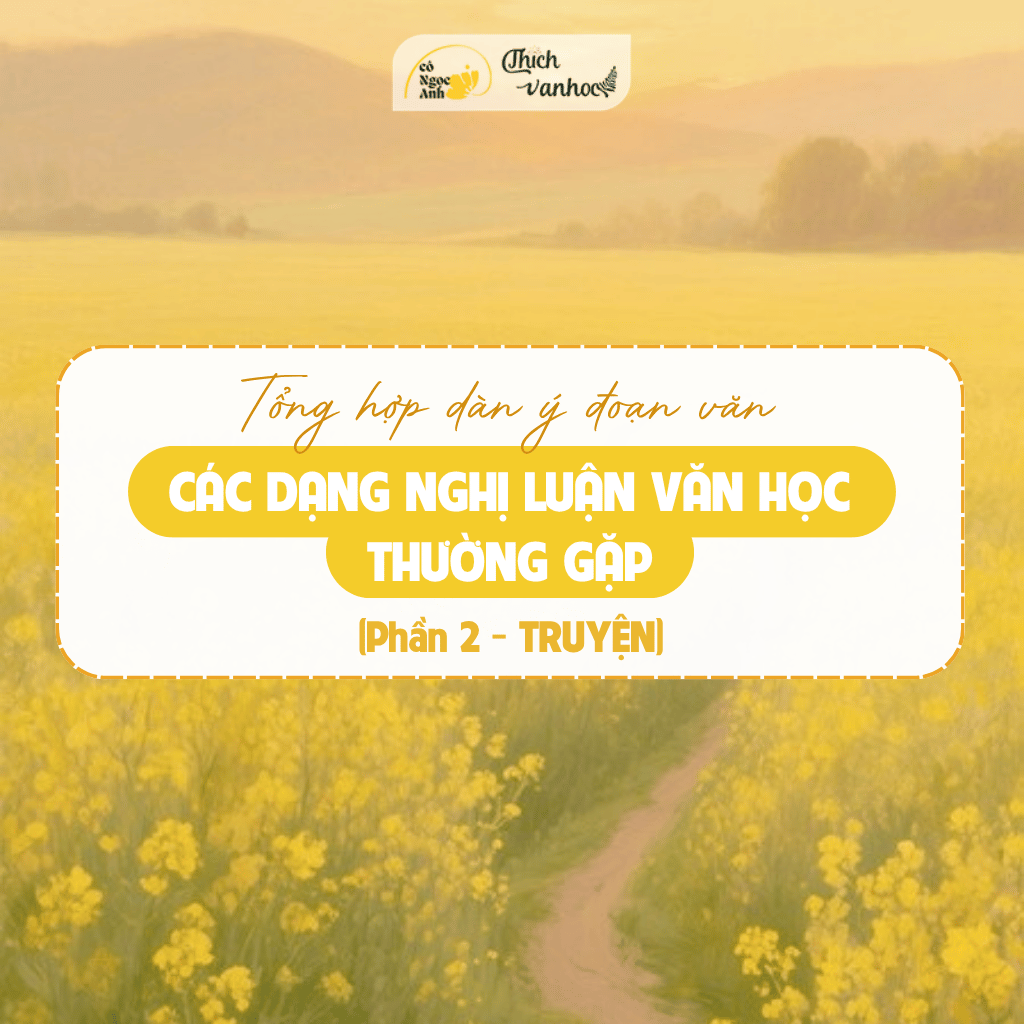 NLVH: Tổng hợp dàn ý các dạng đề đoạn văn thường gặp - Phần 2 (Truyện)
